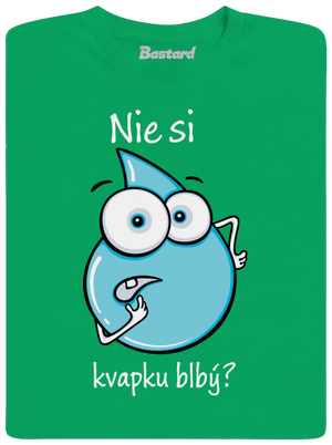 Nie si kvapku blbý detské tričko Kelly Green