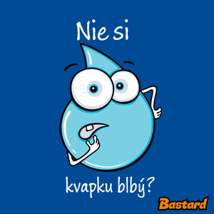 Nie si kvapku blbý