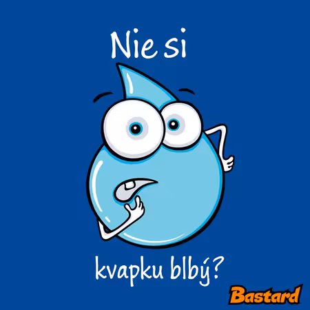 Nie si kvapku blbý